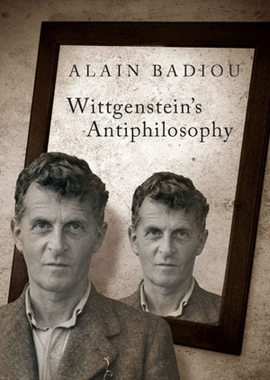 Wittgenstein's Antiphilosophy by Bruno Bosteels, Alain Badiou