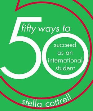 50 Ways to Succeed as an International Student by Stella Cottrell