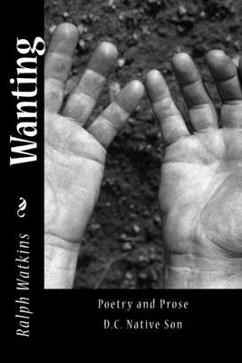 Wanting: Poetry & Prose by Ralph Watkins