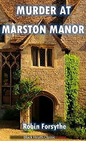 Murder at Marston Manor by Robin Forsythe, Robin Forsythe