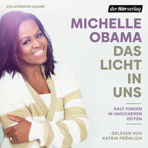 Das Licht in uns: Halt finden in unsicheren Zeiten by Michelle Obama