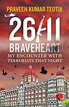 26/11 BRAVEHEART: My Encounter with Terrorists That Night by Praveen Kumar Teotia