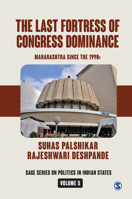 The Last Fortress of Congress Dominance: Maharashtra Since the 1990s by Rajeshwari Deshpande, Suhas Palshikar