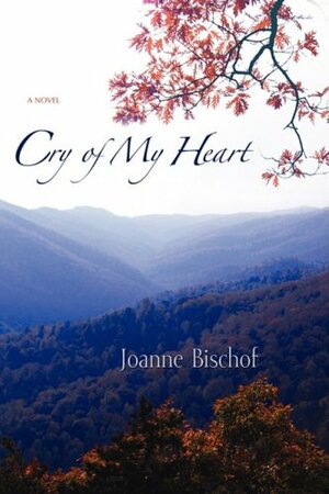 Cry of My Heart by Joanne Bischof