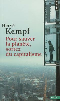 Pour Sauver La Plan'te, Sortez Du Capitalisme by Herv' Kempf