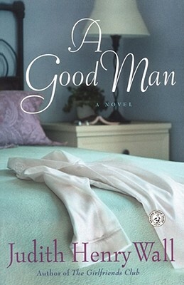 A Good Man by Judith Henry Wall