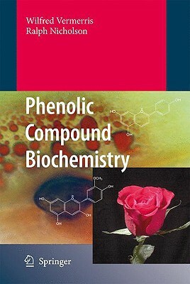 Phenolic Compound Biochemistry by Wilfred Vermerris, Ralph Nicholson