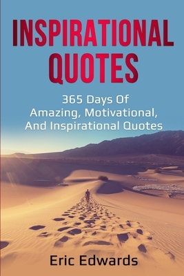 Inspirational Quotes: 365 days of amazing, motivational, and inspirational quotes by Eric Edwards