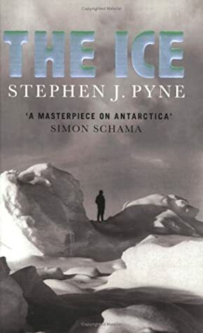 The Ice:A Journey to Antarctica by Stephen J. Pyne