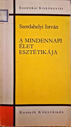 A mindennapi élet esztétikája by István Szerdahelyi