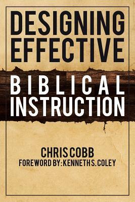 Designing Effective Biblical Instruction by Chris Cobb