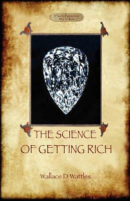 The Science of Getting Rich: A Guide to Personal Prosperity Through the Law of Attraction (Aziloth Books) by Wallace D. Wattles