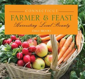 Connecticut Farmer & Feast: Harvesting Local Bounty by Emily Brooks