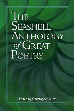 The Seashell Anthology of Great Poetry by Langston Hughes, A.E. Housman, Robert Browning, James Wright, Wilfred Owen, Mari Evans, Robert Burns, Randall Jarrell, John Ashbery, John Mlton, Allen Ginsberg, Henry Wadsworth Longfellow, E.E. Cummings, John Keats, Robert Lowell, Robinson Jeffers, John Masefield, John Berryman, Elizabeth Barrett Browning, Etheridge Knight, Sylvia Plath, William Blake, Robert Frost, Charlotte Mew, Amy Lowell, W.S. Merwin, John Donne, Robert Herrick, Seamus Heaney, Edna St. Vincent Millay, W.H. Auden, Ernest Dowson, William Shakespeare, Claude McKay, Sharon Olds, Gerard Manley Hopkins, D. H. Lawrence, Archibald MacLeish, Denise Levertov, Walt Whitman, Elinor Wylie, Christopher Burns, Rupert Brooke, Emily Dickinson, Rudyard Kipling, Walter de la Mare, Ezra Pound, Carl Sandburg, Mary Elizabeth Coleridge, Lewis Carroll, T.S. Eliot
