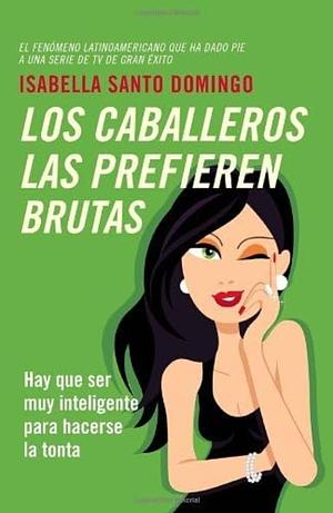 LOS CABALLEROS LAS PREFIEREN BRUTAS by SANTO DOMINGO ISABELLA