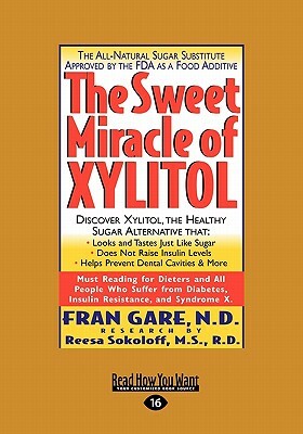 The Sweet Miracle of Xylitol (Easyread Large Edition) by Fran Gare