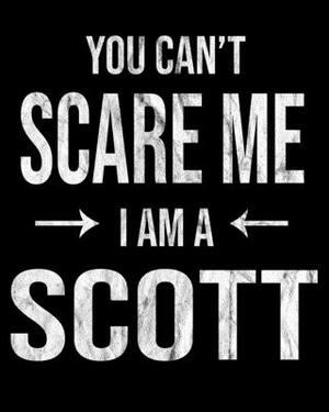 You Can't Scare Me I'm A Scott: Scott's Family Gift Idea by Family Cutey