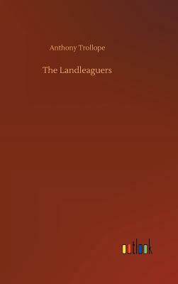 The Landleaguers by Anthony Trollope