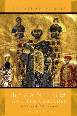 Byzantium and the Crusades: Second Edition by Jonathan Harris