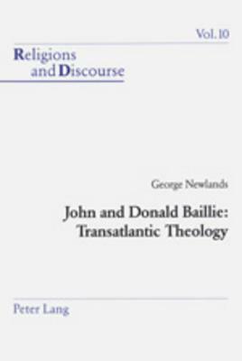 John and Donald Baillie: Transatlantic Theology by George Newlands