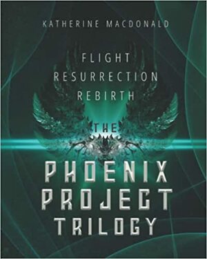 The Phoenix Project: Complete Trilogy by Katherine Macdonald