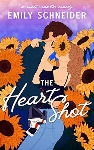 The Heart Shot: A Reverse Grumpy/Sunshine Romantic Comedy by Emily L. Schneider, Emily L. Schneider