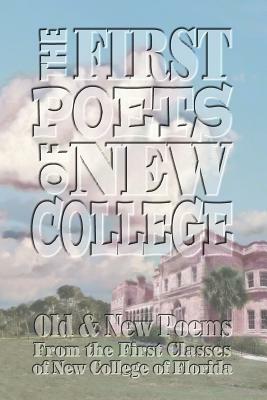 The First Poets of New College: Old & New Poems From the First Classes of New College of Florida by Sondra London