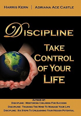 Discipline: Take Control of Your Life by Adriana Ace Castle, Harris Kern