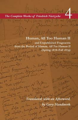 Human, All Too Human II / Unpublished Fragments from the Period of Human, All Too Human II (Spring 1878-Fall 1879): Volume 4 by Friedrich Nietzsche