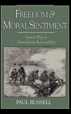 Freedom and Moral Sentiment: Hume's Way of Naturalizing Responsibility by Paul Russell