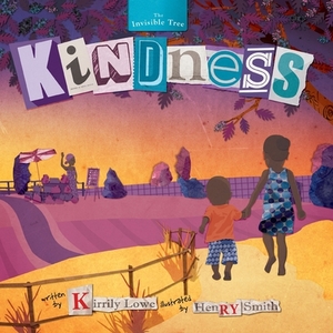 Kindness: The Invisible Tree by Kirrily Lowe
