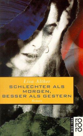 Schlechter als morgen, besser als gestern: Roman by Lisa Alther