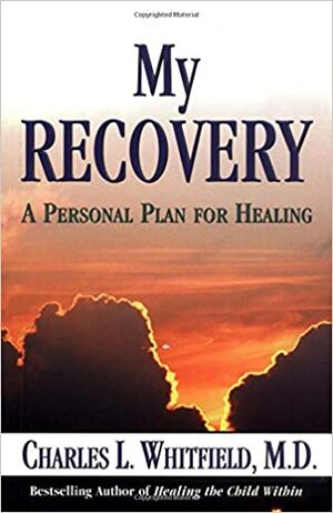 My Recovery: A Personal Plan for Healing by Charles L. Whitfield