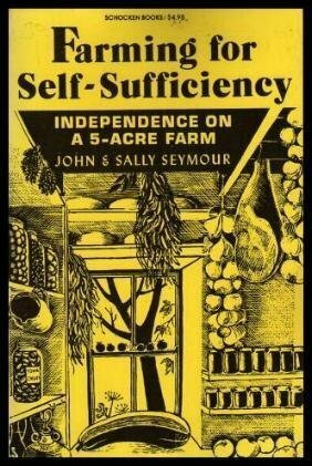 Farming for Self-Sufficiency: Independence on a Five-Acre Farm by Sally Seymour, Mildred J. Loomis, John Seymour