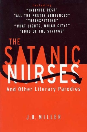 The Satanic Nurses: And Other Literary Parodies by J.B. Miller