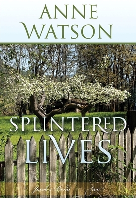 Splintered Lives: Jacob's Bend-Book 2 by Anne Watson, Anne Watson