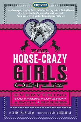 For Horse-Crazy Girls Only: Everything You Want to Know about Horses by Christina Wilsdon