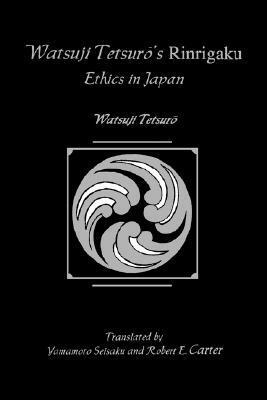 Watsuji Tetsuro's Rinrigaku: Ethics in Japan by Tetsuro Watsuji, Robert Edgar Carter