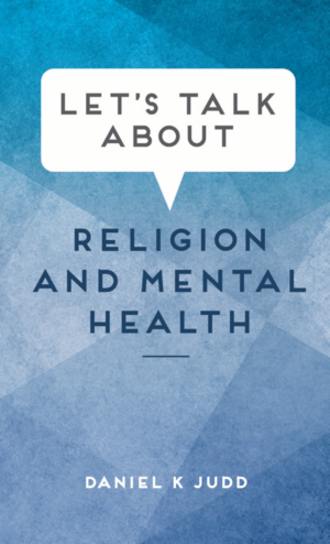 Let's Talk about Religion and Mental Health by Daniel K. Judd