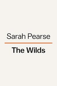 The Wilds: A Novel by Sarah Pearse