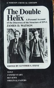 The Double Helix: A Personal Account of the Discovery of the Structure of DNA by Gunther Siegmund Stent
