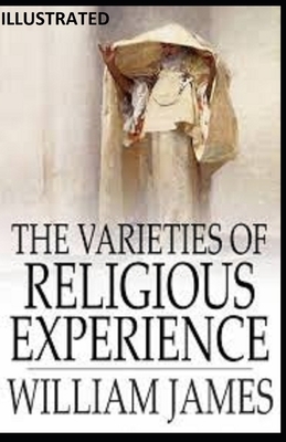 The Varieties of Religious Experience ILLUSTRATED by William James