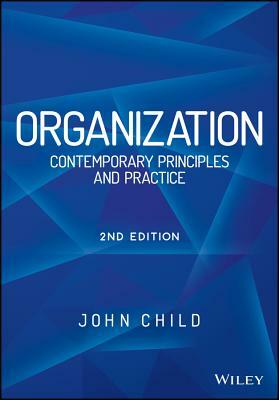Organization: Contemporary Principles and Practice by John Child