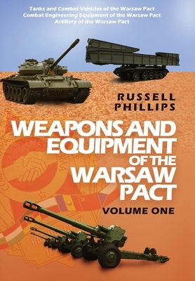 Weapons and Equipment of the Warsaw Pact, Volume One by Russell Phillips