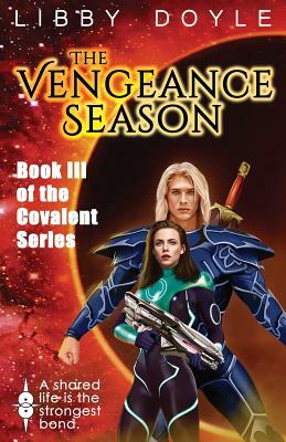 The Vengeance Season: Book III of the Covalent Series by Libby Doyle