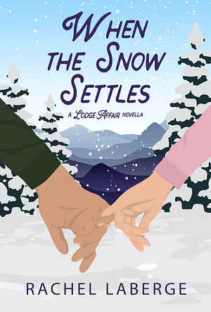 When the Snow Settles by Rachel LaBerge, Rachel LaBerge