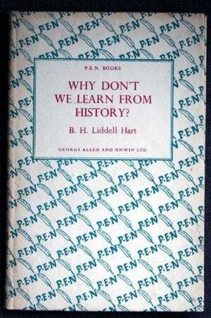 Why Don't We Learn from History? by Hermon Ould, B.H. Liddell Hart