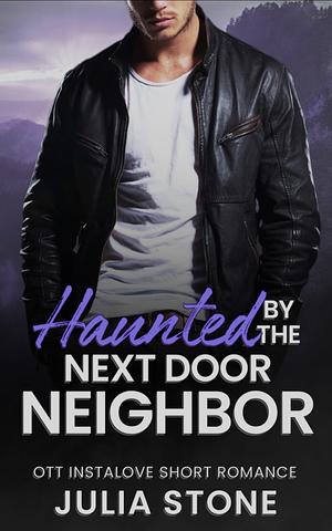 Haunted by the Next Door Neighbour by Julia Stone