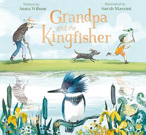 Grandpa and the Kingfisher by Anna Wilson