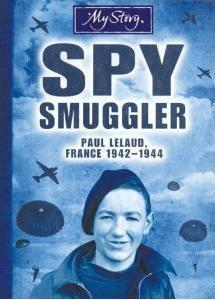 Spy Smuggler: Paul Lelaud, France, 1942-1944 by Jim Eldridge